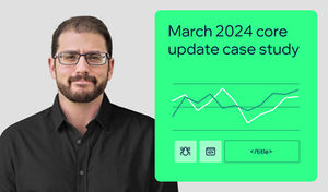 The rise of situational content: Lessons from Google’s March 2024 core update